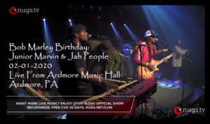 Bob Marley Birthday: Junior Marvin & Jah People – 02-01-2020 - Live From Ardmore Music Hall, Ardmore, PA