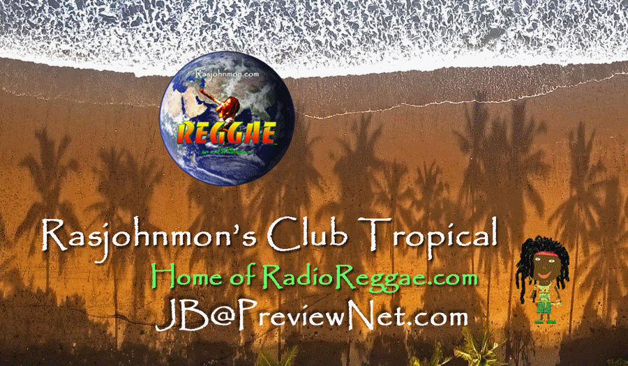 Rasjohnmon's Club Tropical for Reggae Music and Positive One Love Inspiration. IRIE Mon!