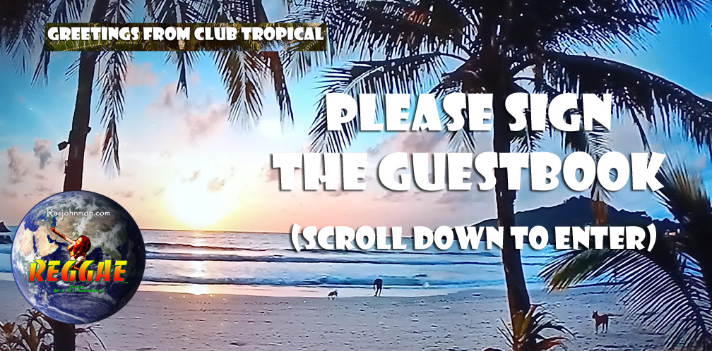 Please sign the RasJohnMon's Club Tropical Guestbook